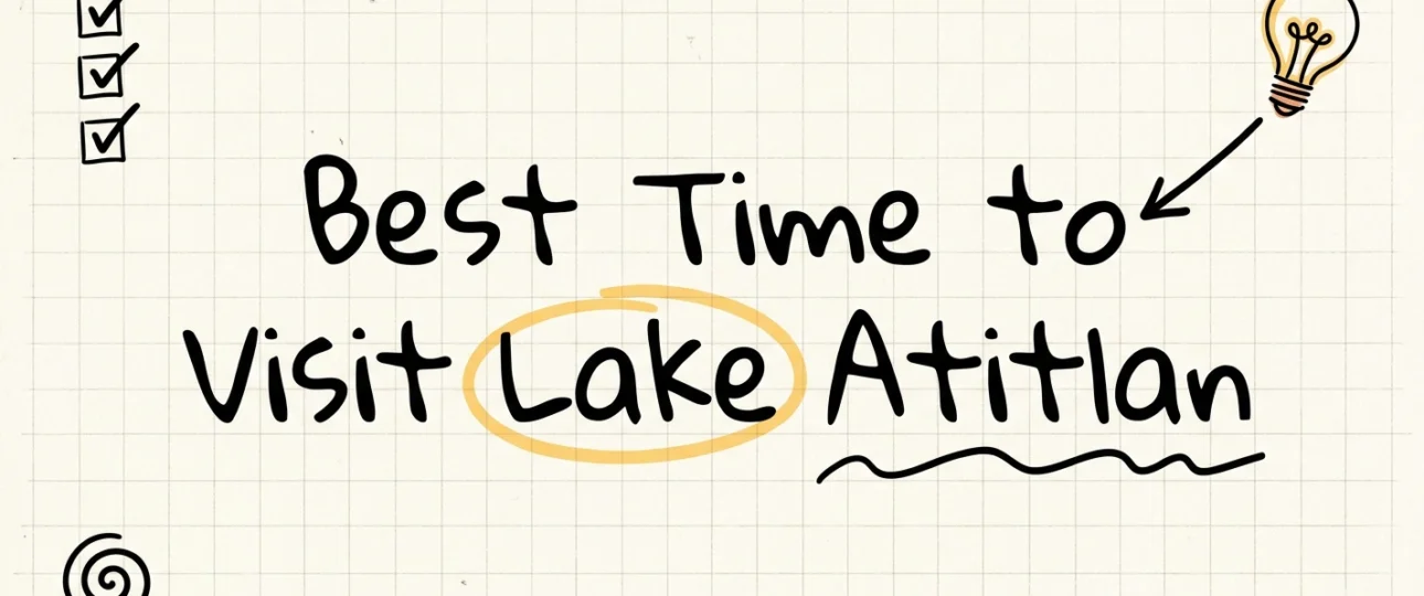 Best Time to Visit Lake Atitlan: Weather & Seasons
